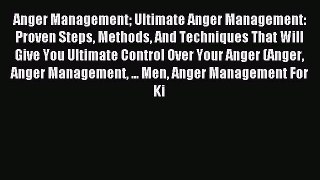 Read Anger Management Ultimate Anger Management: Proven Steps Methods And Techniques That Will