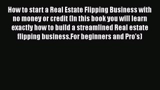 [PDF] How to start a Real Estate Flipping Business with no money or credit (In this book you