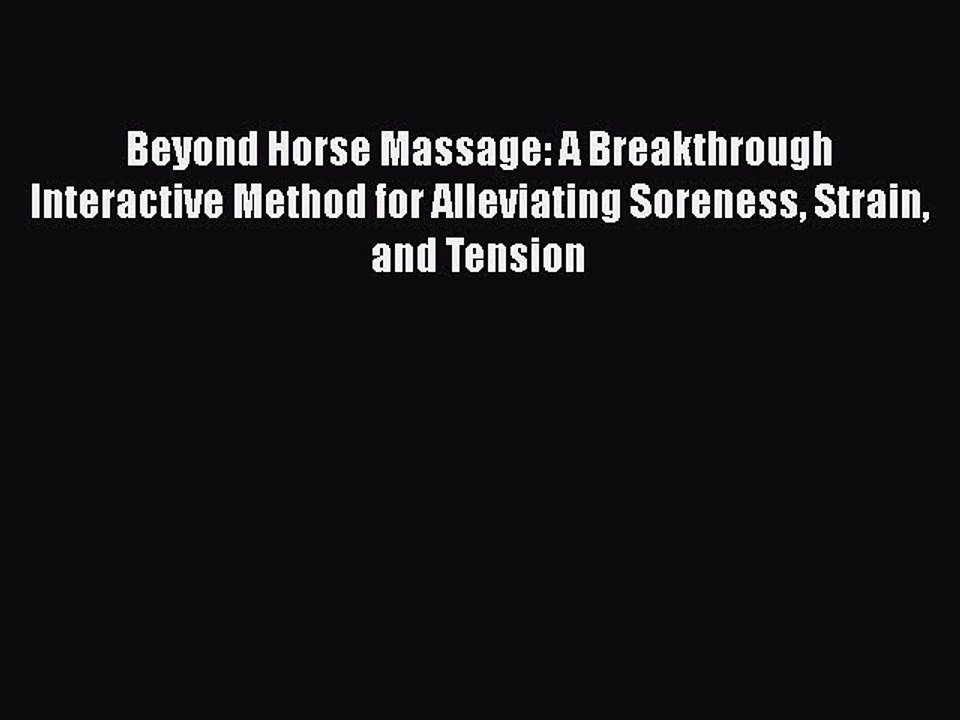 Read Beyond Horse Massage: A Breakthrough Interactive Method for Alleviating Soreness Strain