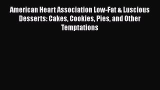 Download American Heart Association Low-Fat & Luscious Desserts: Cakes Cookies Pies and Other