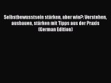 Read Selbstbewusstsein stärken aber wie?: Verstehen ausbauen stärken mit Tipps aus der Praxis