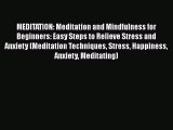 Read MEDITATION: Meditation and Mindfulness for Beginners: Easy Steps to Relieve Stress and