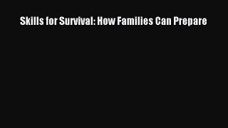 Read Skills for Survival: How Families Can Prepare Ebook Free
