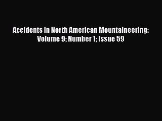 下载视频: Read Accidents in North American Mountaineering: Volume 9 Number 1 Issue 59 Ebook Free