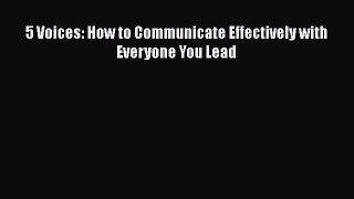 Read 5 Voices: How to Communicate Effectively with Everyone You Lead Ebook Free
