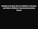 Download Reading in the Dark: Horror in Children's Literature and Culture (Children's Literature