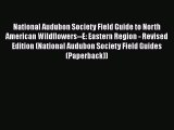 Read National Audubon Society Field Guide to North American Wildflowers--E: Eastern Region