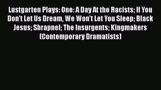 Read Lustgarten Plays: One: A Day At the Racists If You Don't Let Us Dream We Won't Let You