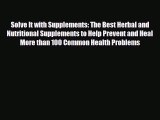 Read ‪Solve It with Supplements: The Best Herbal and Nutritional Supplements to Help Prevent