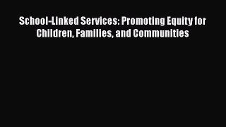 Read School-Linked Services: Promoting Equity for Children Families and Communities Ebook Free