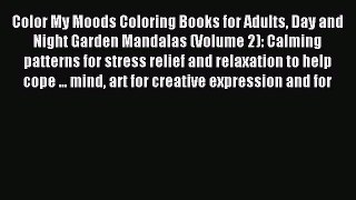 Read Color My Moods Coloring Books for Adults Day and Night Garden Mandalas (Volume 2): Calming