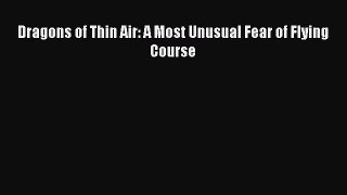Read Dragons of Thin Air: A Most Unusual Fear of Flying Course Ebook Free