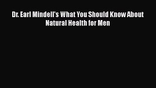 [PDF] Dr. Earl Mindell's What You Should Know About Natural Health for Men [Read] Full Ebook