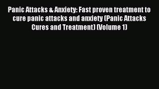 Read Panic Attacks & Anxiety: Fast proven treatment to cure panic attacks and anxiety (Panic
