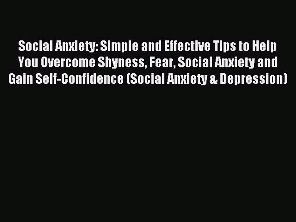 Read Social Anxiety: Simple and Effective Tips to Help You Overcome Shyness Fear Social Anxiety