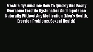 [PDF] Erectile Dysfunction: How To Quickly And Easily Overcome Erectile Dysfunction And Impotence