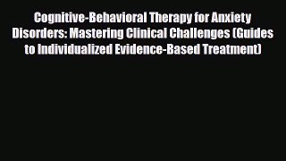 [PDF] Cognitive-Behavioral Therapy for Anxiety Disorders: Mastering Clinical Challenges (Guides