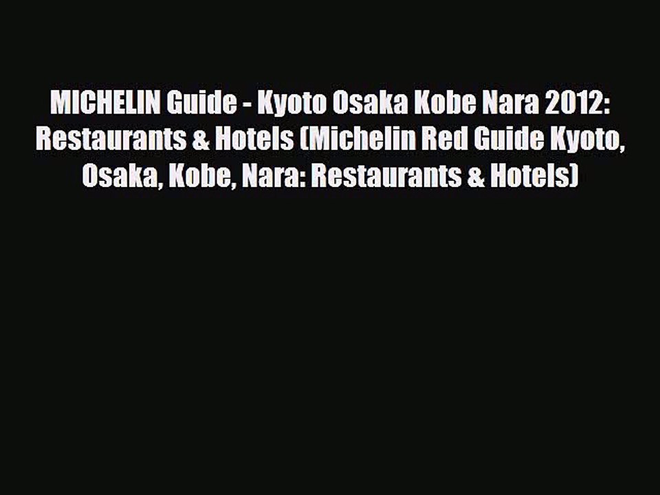 Download MICHELIN Guide - Kyoto Osaka Kobe Nara 2012: Restaurants & Hotels (Michelin Red Guide