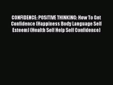 Read CONFIDENCE: POSITIVE THINKING: How To Get Confidence (Happiness Body Language Self Esteem)