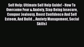 Read Self Help: Ultimate Self Help Guide! - How To Overcome Fear & Anxiety Stop Being Insecure
