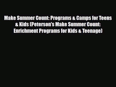 PDF Make Summer Count: Programs & Camps for Teens & Kids (Peterson's Make Summer Count: Enrichment