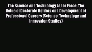 Download The Science and Technology Labor Force: The Value of Doctorate Holders and Development