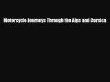 PDF Motorcycle Journeys Through the Alps and Corsica Free Books