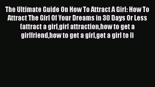 [PDF] The Ultimate Guide On How To Attract A Girl: How To Attract The Girl Of Your Dreams in