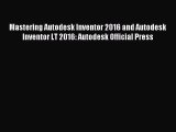 Read Mastering Autodesk Inventor 2016 and Autodesk Inventor LT 2016: Autodesk Official Press