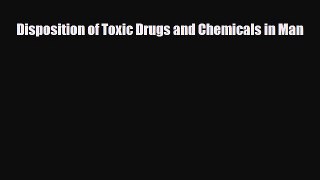 Download Disposition of Toxic Drugs and Chemicals in Man Free Books