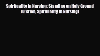 Read ‪Spirituality In Nursing: Standing on Holy Ground (O'Brien Spirituality in Nursing)‬ Ebook