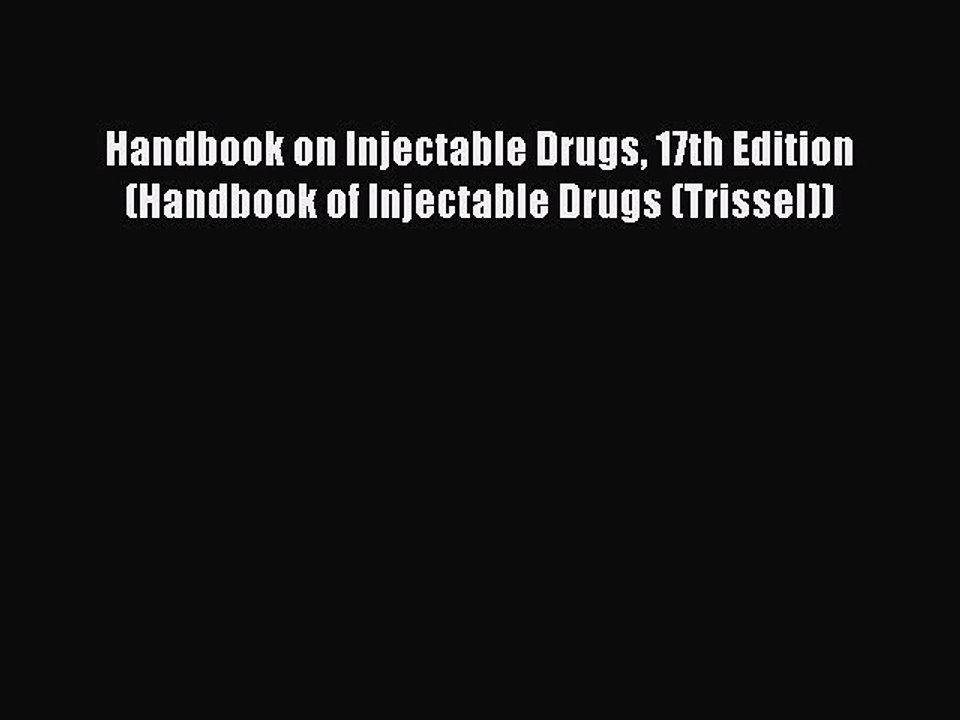 [Download] Handbook on Injectable Drugs 17th Edition (Handbook of Injectable Drugs (Trissel))