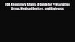 Download FDA Regulatory Affairs: A Guide for Prescription Drugs Medical Devices and Biologics