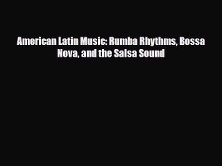 Download ‪American Latin Music: Rumba Rhythms Bossa Nova and the Salsa Sound Ebook Online