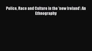 Read Police Race and Culture in the 'new Ireland': An Ethnography Ebook Free