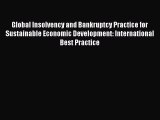 Read Global Insolvency and Bankruptcy Practice for Sustainable Economic Development: International