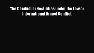 Read The Conduct of Hostilities under the Law of International Armed Conflict Ebook Free