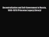 Read Decentralization and Self-Government in Russia 1830-1870 (Princeton Legacy Library) Ebook