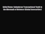 Download Exiled Home: Salvadoran Transnational Youth in the Aftermath of Violence (Global Insecurities)