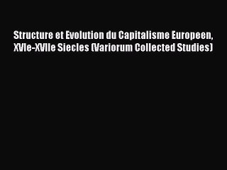 Read Structure et Evolution du Capitalisme Europeen XVIe-XVIIe Siecles (Variorum Collected