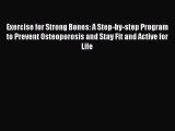 Download Exercise for Strong Bones: A Step-by-step Program to Prevent Osteoporosis and Stay