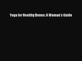 Read Yoga for Healthy Bones: A Woman's Guide Ebook Free