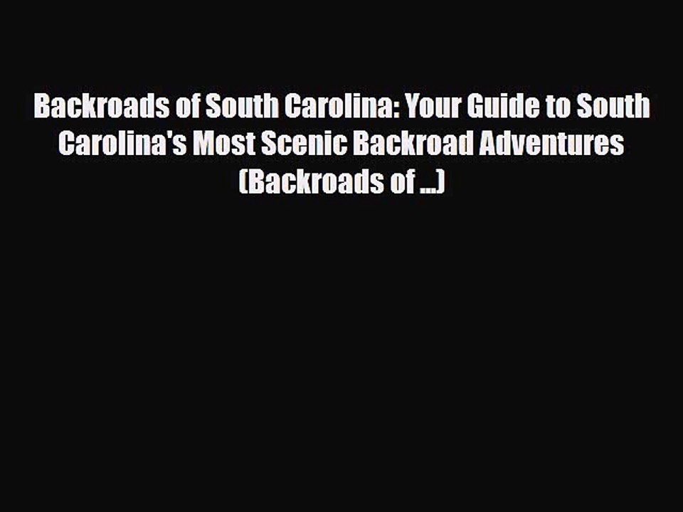 PDF Backroads of South Carolina: Your Guide to South Carolina's Most Scenic Backroad Adventures