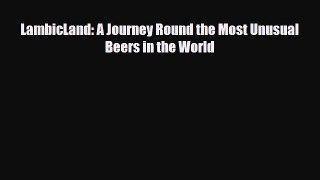 PDF LambicLand: A Journey Round the Most Unusual Beers in the World Ebook