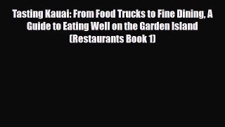 PDF Tasting Kauai: From Food Trucks to Fine Dining A Guide to Eating Well on the Garden Island