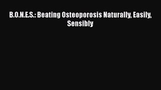 Read B.O.N.E.S.: Beating Osteoporosis Naturally Easily Sensibly Ebook Free