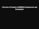 Read 7 Secrets to Prevent or REVERSE Osteoporosis and Osteopenia PDF Free