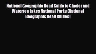 PDF National Geographic Road Guide to Glacier and Waterton Lakes National Parks (National Geographic