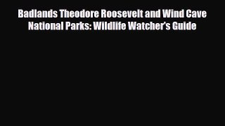 Download Badlands Theodore Roosevelt and Wind Cave National Parks: Wildlife Watcher's Guide