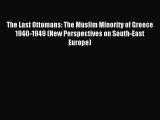 Read The Last Ottomans: The Muslim Minority of Greece 1940-1949 (New Perspectives on South-East